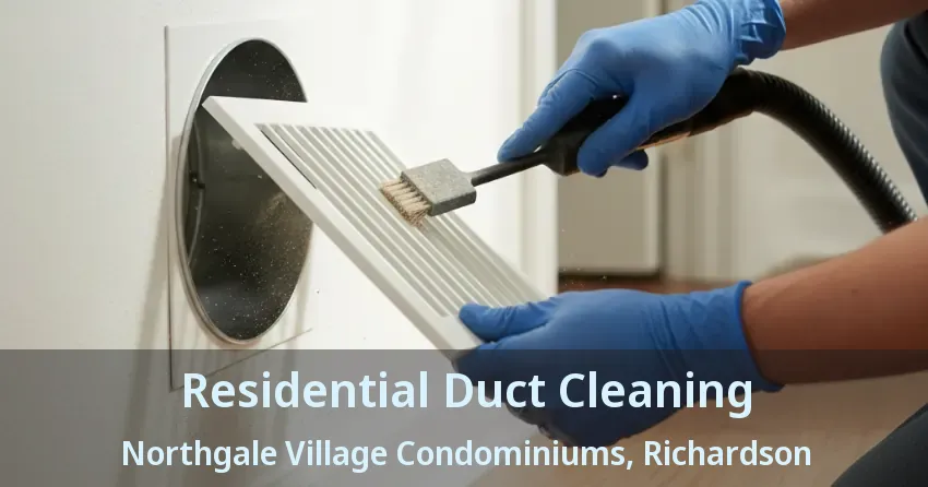 Residential Duct Cleaning Northgale Village Condominiums, Richardson - TX