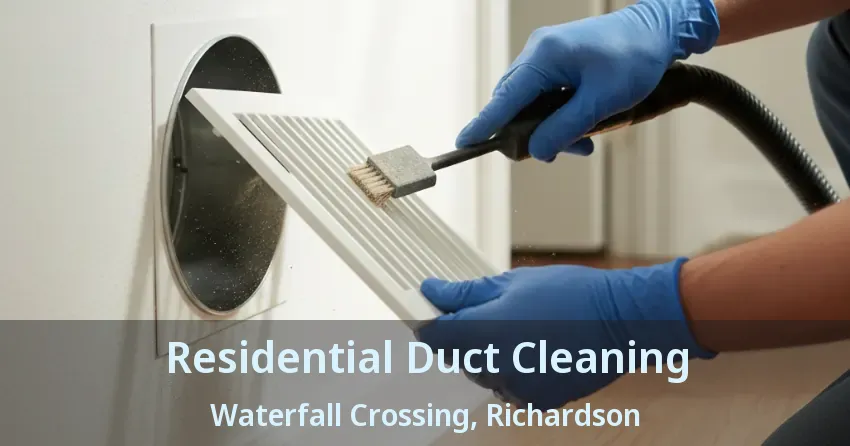 Residential Duct Cleaning Waterfall Crossing, Richardson - TX Residential Duct Cleaning Waterfall Crossing, Richardson - TX