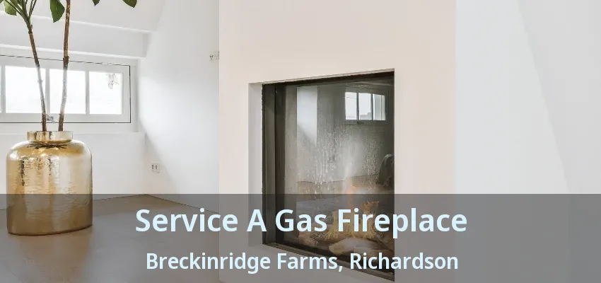 Service A Gas Fireplace Breckinridge Farms, Richardson - TX