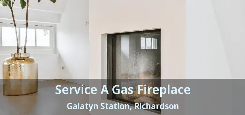 Service A Gas Fireplace Galatyn Station, Richardson - TX