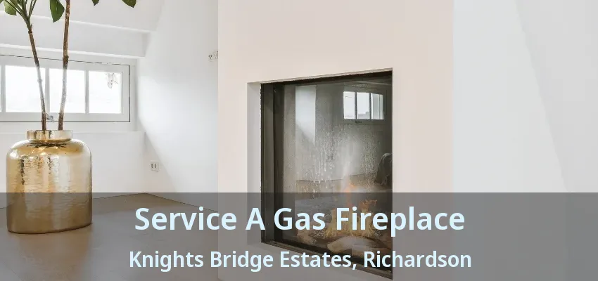 Service A Gas Fireplace Knights Bridge Estates, Richardson - TX