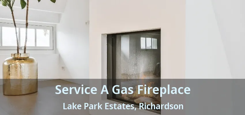 Service A Gas Fireplace Lake Park Estates, Richardson - TX