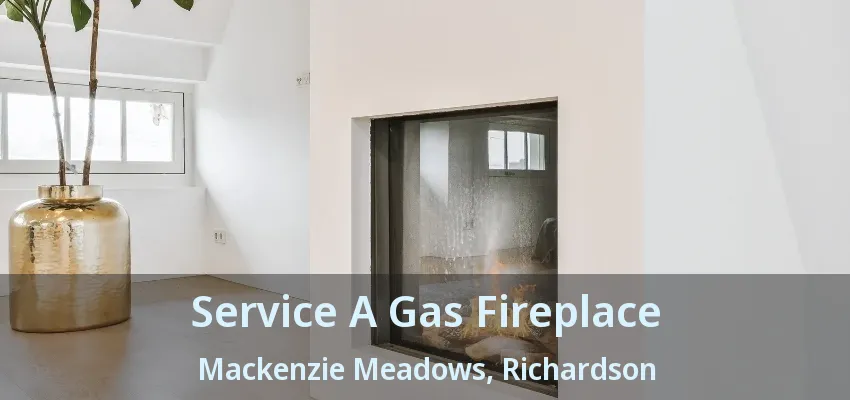 Service A Gas Fireplace Mackenzie Meadows, Richardson - TX