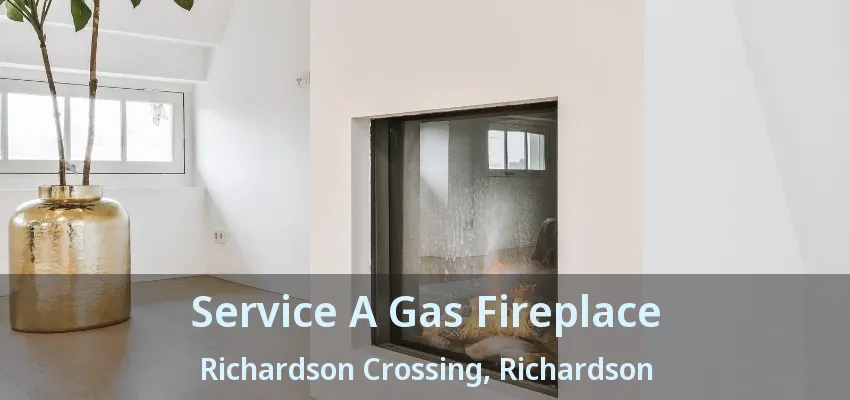 Service A Gas Fireplace Richardson Crossing, Richardson - TX