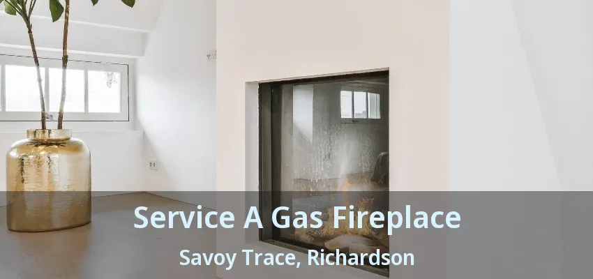 Service A Gas Fireplace Savoy Trace, Richardson - TX