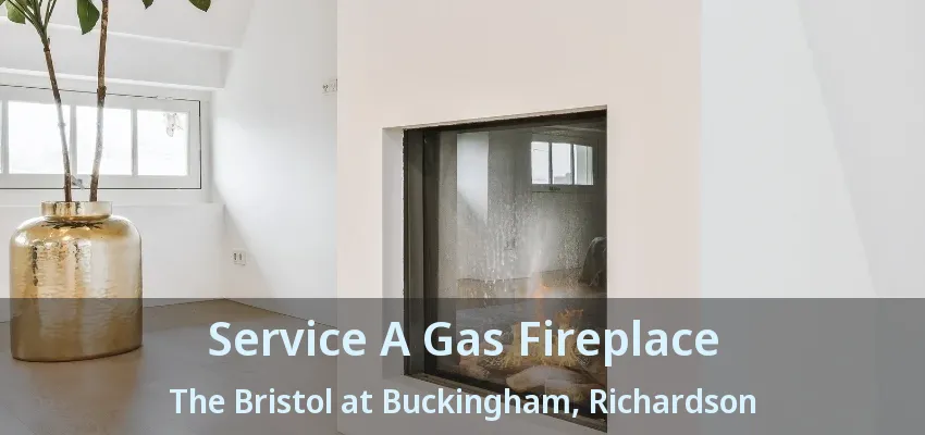 Service A Gas Fireplace The Bristol at Buckingham, Richardson - TX