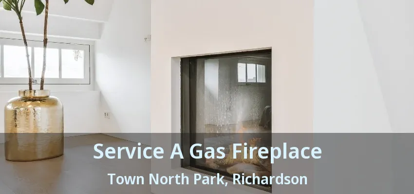 Service A Gas Fireplace Town North Park, Richardson - TX
