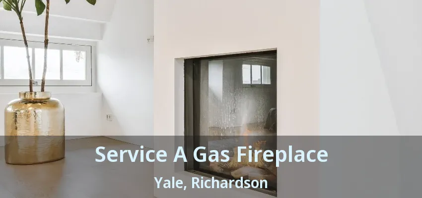 Service A Gas Fireplace Yale, Richardson - TX