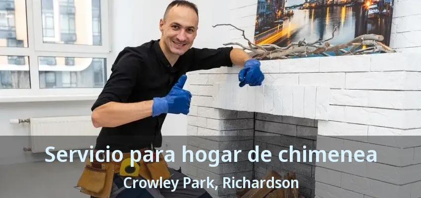 Servicio para hogar de chimenea Crowley Park, Richardson - TX