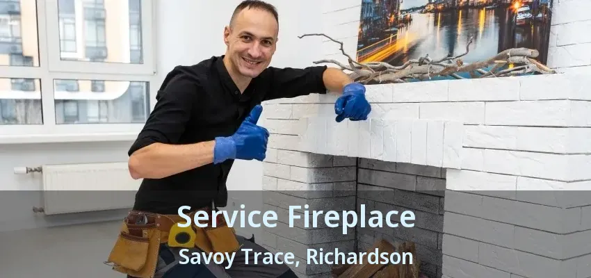 Service Fireplace Savoy Trace, Richardson - TX