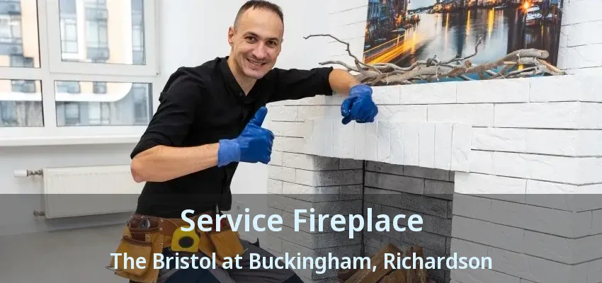 Service Fireplace The Bristol at Buckingham, Richardson - TX