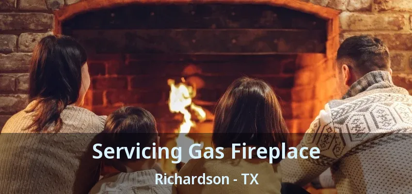 Servicing Gas Fireplace Richardson - TX