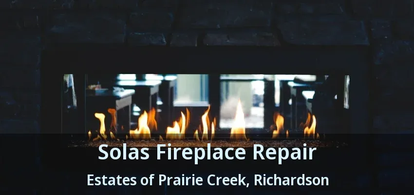 Solas Fireplace Repair Estates of Prairie Creek, Richardson - TX