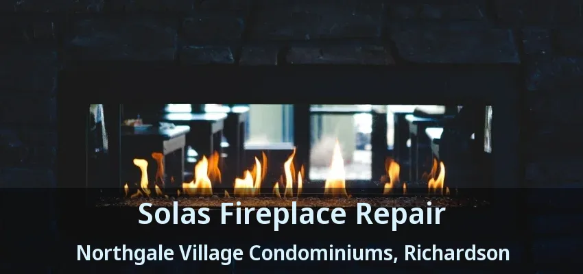 Solas Fireplace Repair Northgale Village Condominiums, Richardson - TX