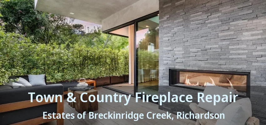 Town & Country Fireplace Repair Estates of Breckinridge Creek, Richardson - TX