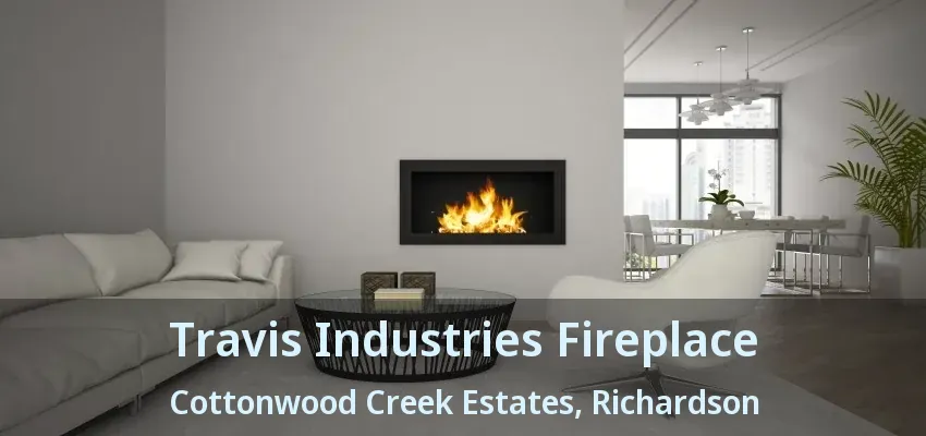 Travis Industries Fireplace Cottonwood Creek Estates, Richardson - TX