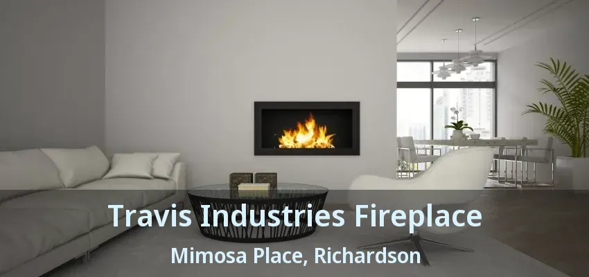 Travis Industries Fireplace Mimosa Place, Richardson - TX