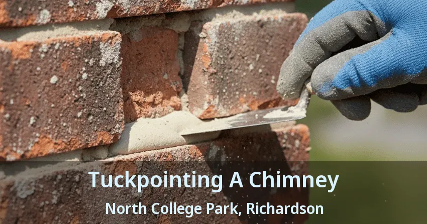 Tuckpointing A Chimney North College Park, Richardson - TX