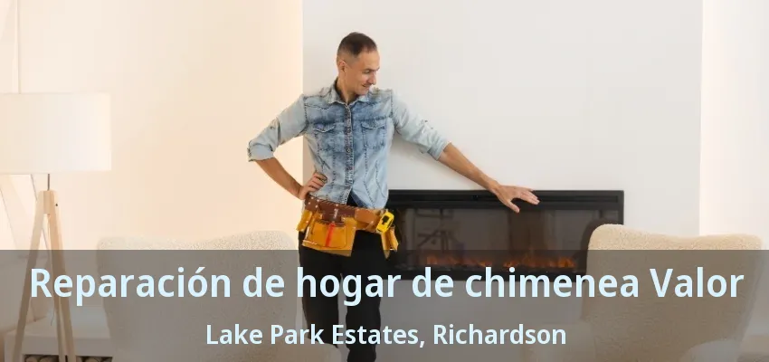 Reparación de hogar de chimenea Valor Lake Park Estates, Richardson - TX Reparación de hogar de chimenea Valor Lake Park Estates, Richardson - TX