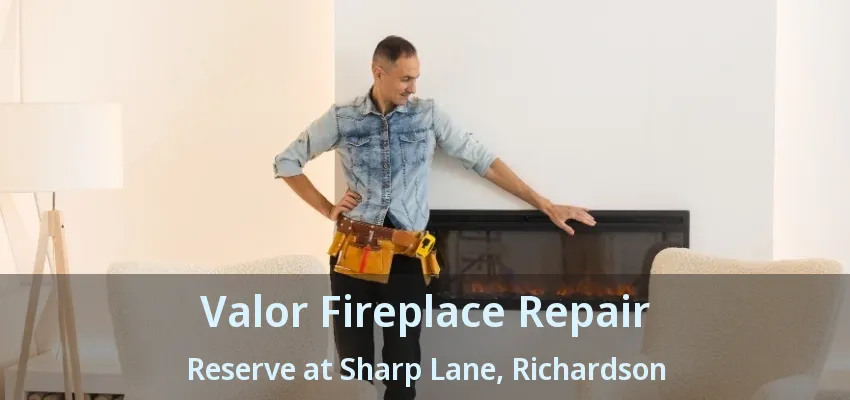 Valor Fireplace Repair Reserve at Sharp Lane, Richardson - TX
