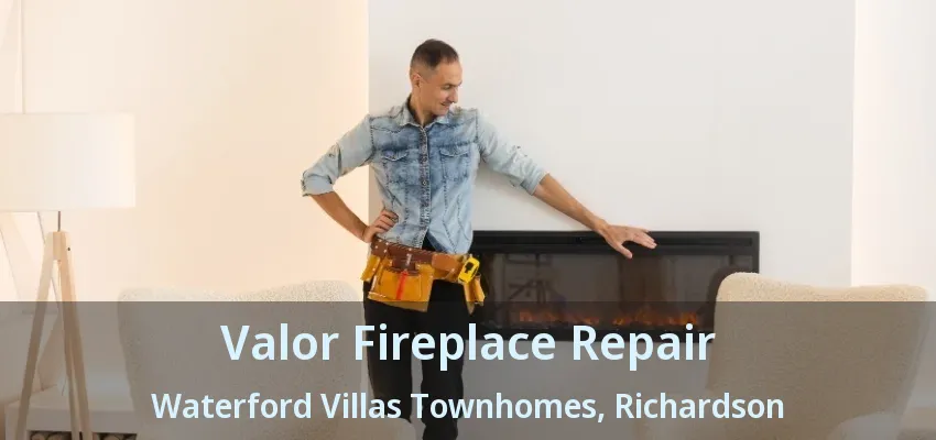 Valor Fireplace Repair Waterford Villas Townhomes, Richardson - TX