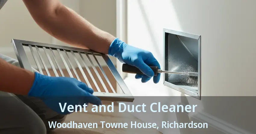 Vent and Duct Cleaner Woodhaven Towne House, Richardson - TX