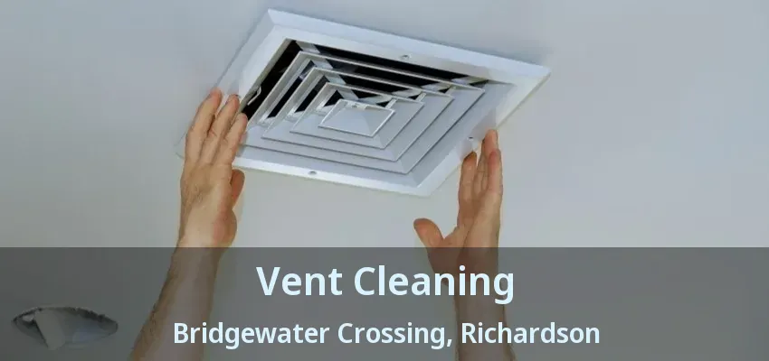 Vent Cleaning Bridgewater Crossing, Richardson - TX