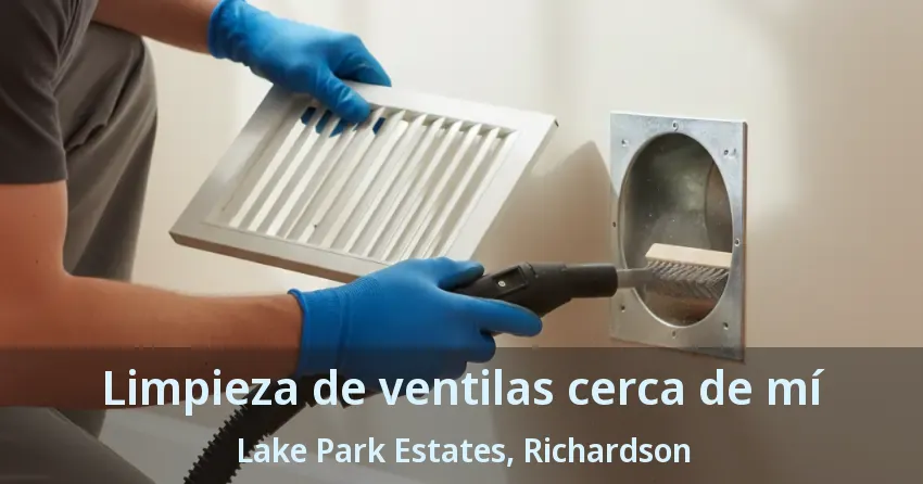 Limpieza de ventilas cerca de mí Lake Park Estates, Richardson - TX Limpieza de ventilas cerca de mí Lake Park Estates, Richardson - TX
