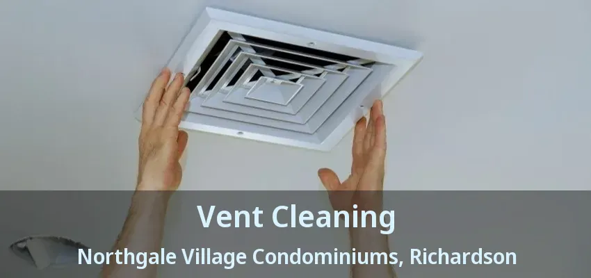 Vent Cleaning Northgale Village Condominiums, Richardson - TX