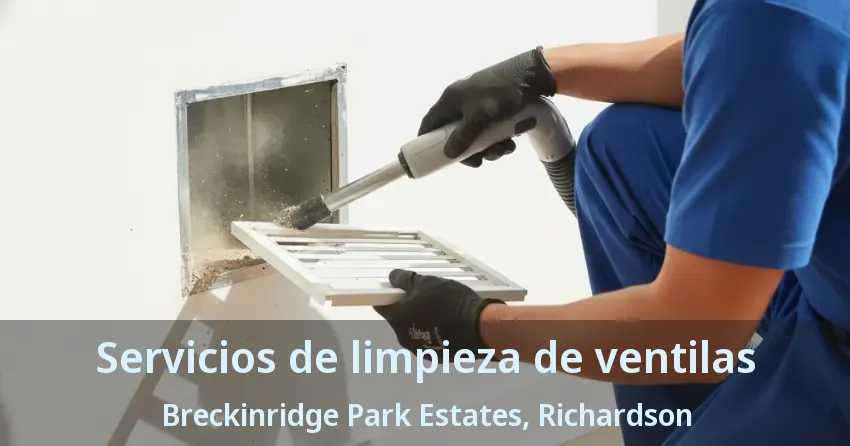 Servicios de limpieza de ventilas Breckinridge Park Estates, Richardson - TX