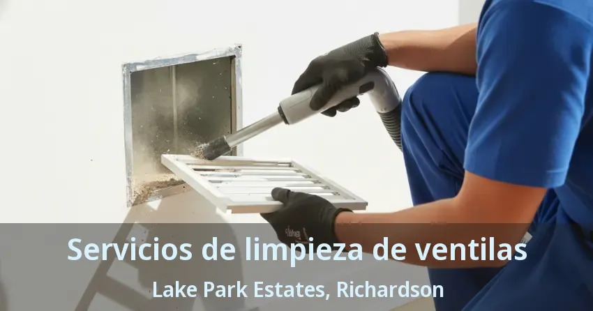 Servicios de limpieza de ventilas Lake Park Estates, Richardson - TX
