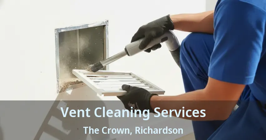 Vent Cleaning Services The Crown, Richardson - TX
