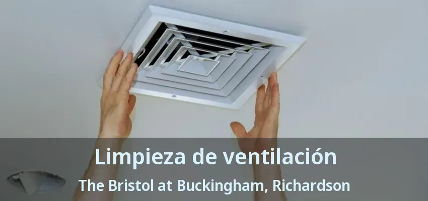 Limpieza de ventilación The Bristol at Buckingham, Richardson - TX