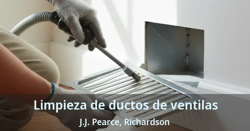 Limpieza de ductos de ventilas J.J. Pearce, Richardson - TX