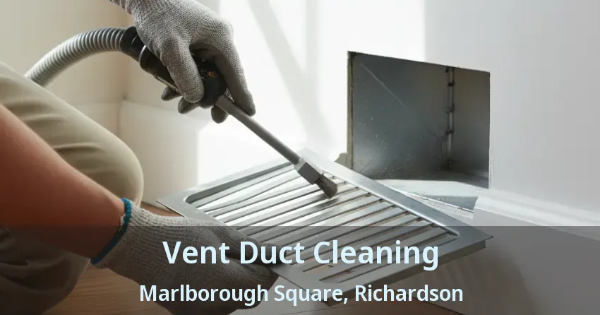 Vent Duct Cleaning Marlborough Square, Richardson - TX
