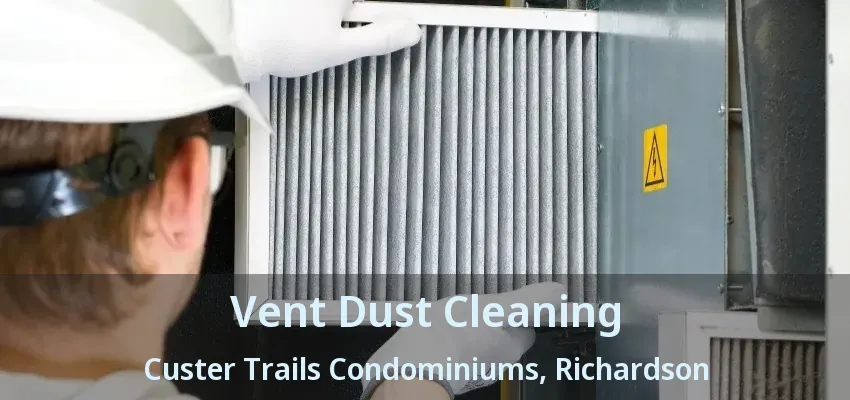 Vent Dust Cleaning Custer Trails Condominiums, Richardson - TX