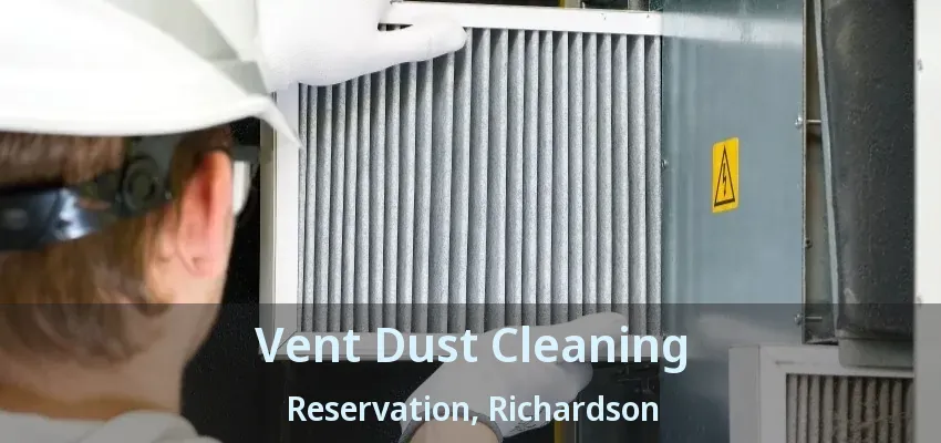 Vent Dust Cleaning Reservation, Richardson - TX