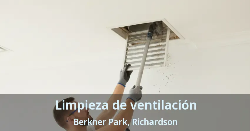 Limpieza de ventilación Berkner Park, Richardson - TX