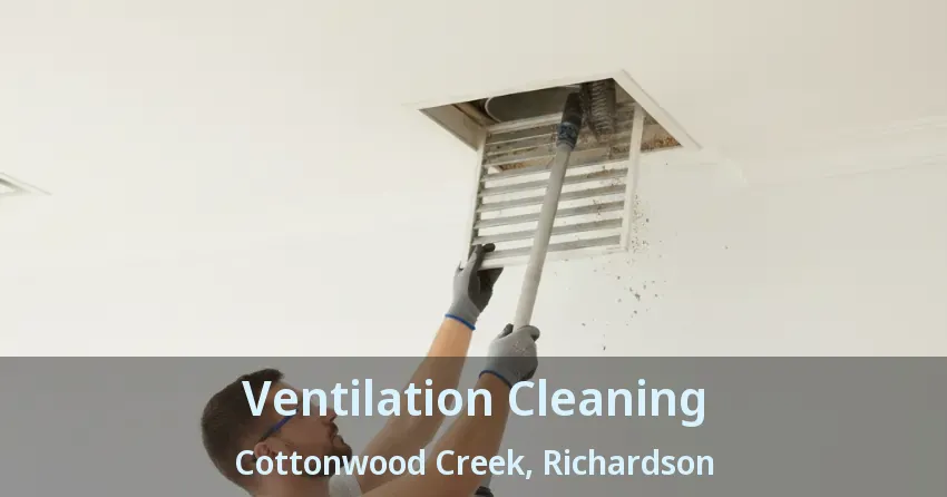 Ventilation Cleaning Cottonwood Creek, Richardson - TX