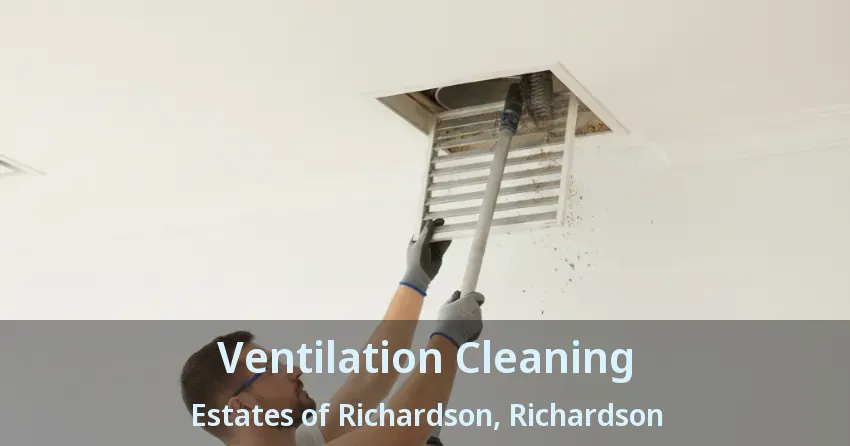 Ventilation Cleaning Estates of Richardson, Richardson - TX