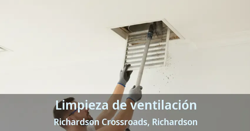 Limpieza de ventilación Richardson Crossroads, Richardson - TX
