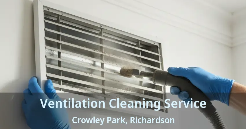 Ventilation Cleaning Service Crowley Park, Richardson - TX Ventilation Cleaning Service Crowley Park, Richardson - TX