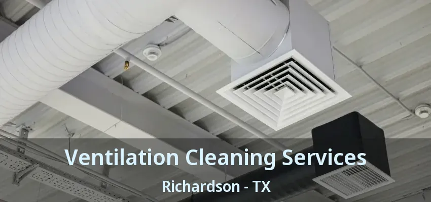 Ventilation Cleaning Services Richardson - TX