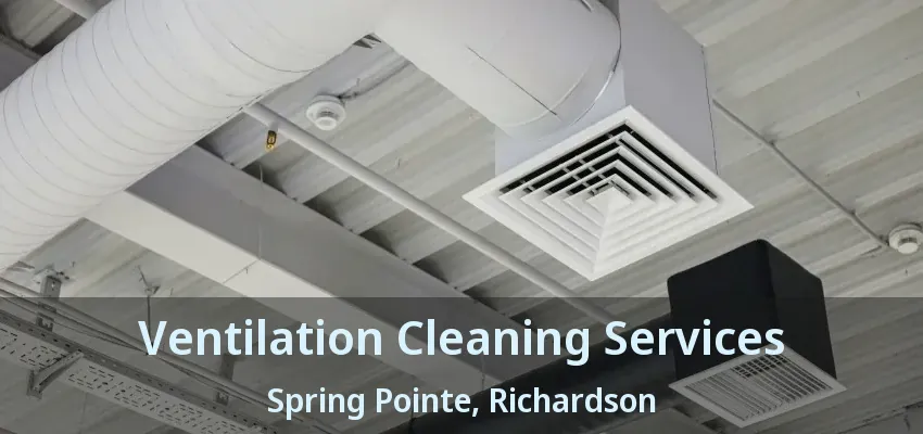 Ventilation Cleaning Services Spring Pointe, Richardson - TX