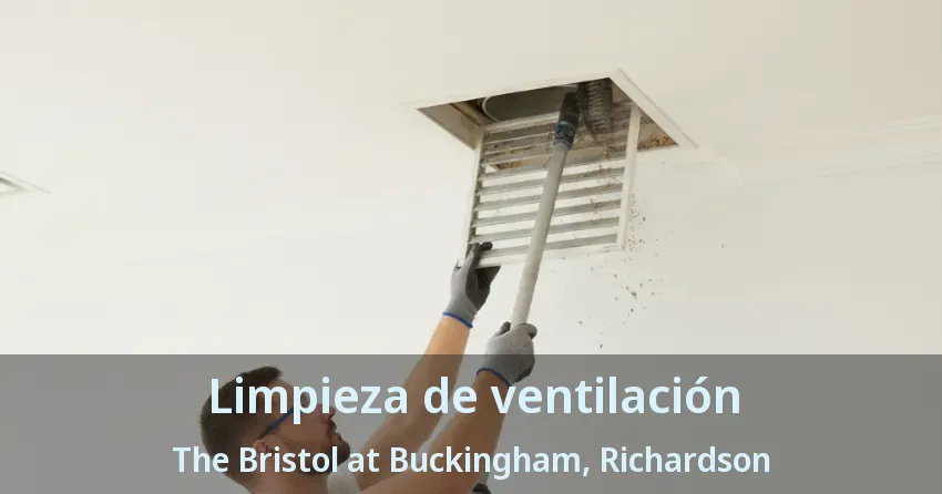 Limpieza de ventilación The Bristol at Buckingham, Richardson - TX