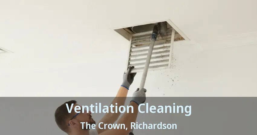 Ventilation Cleaning The Crown, Richardson - TX Ventilation Cleaning The Crown, Richardson - TX