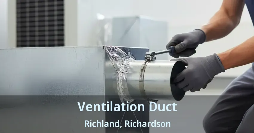 Ventilation Duct Richland, Richardson - TX