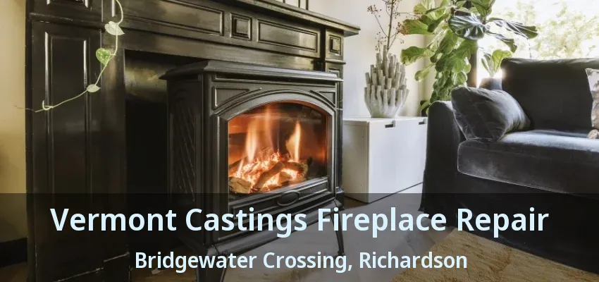 Vermont Castings Fireplace Repair Bridgewater Crossing, Richardson - TX