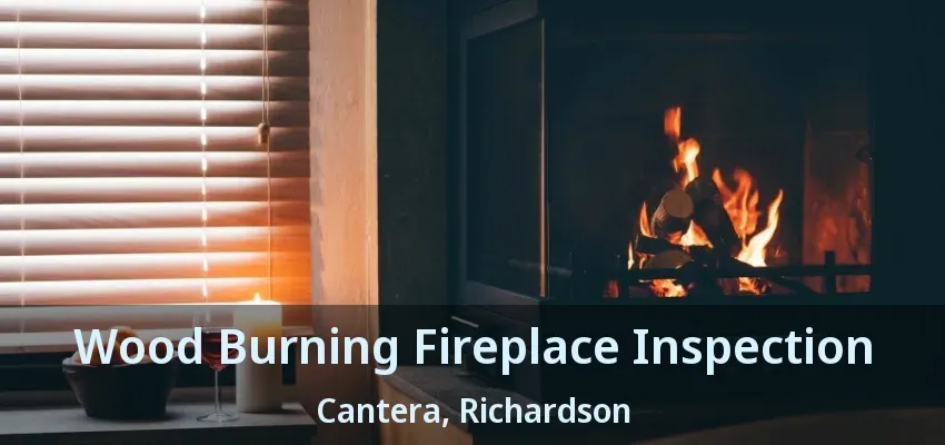 Wood Burning Fireplace Inspection Cantera, Richardson - TX