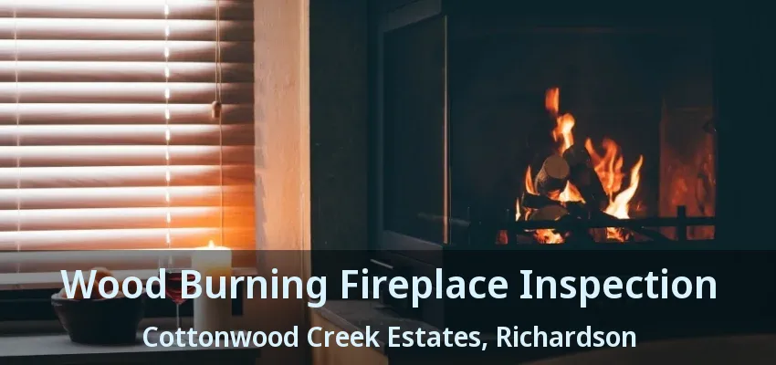 Wood Burning Fireplace Inspection Cottonwood Creek Estates, Richardson - TX